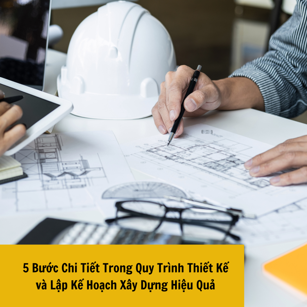 5 Bước Chi Tiết Trong Quy Trình Thiết Kế và Lập Kế Hoạch Xây Dựng Hiệu ...